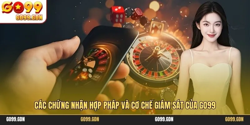 Các chứng nhận hợp pháp và cơ chế giám sát của GO99