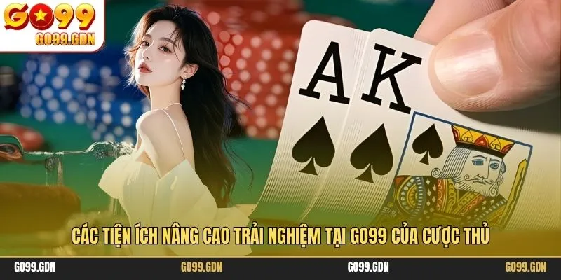 Các tiện ích nâng cao trải nghiệm tại GO99 của cược thủ