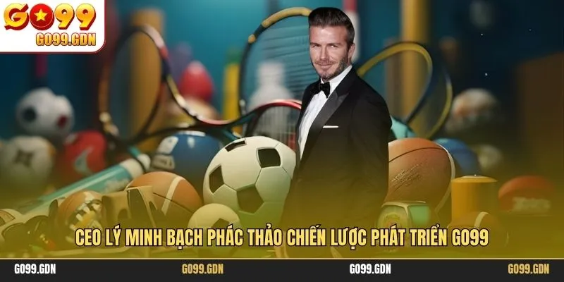 CEO Lý Minh Bạch phác thảo chiến lược phát triển GO99