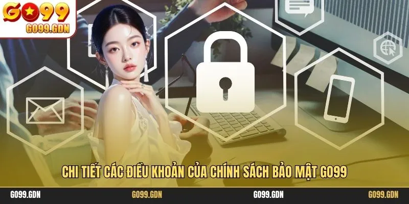 Chi tiết các điều khoản của chính sách bảo mật GO99