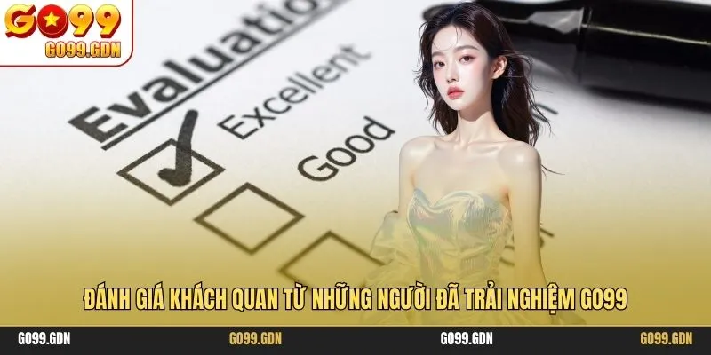 Đánh giá khách quan từ những người đã trải nghiệm GO99