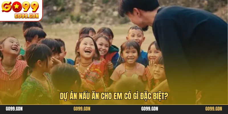 Dự án nấu ăn cho em có gì đặc biệt?