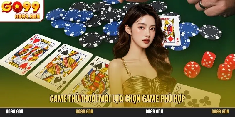 Game thủ thoải mái lựa chọn game phù hợp