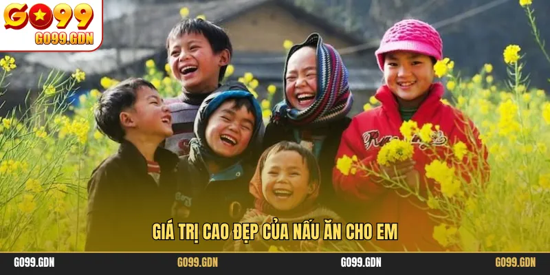 Giá trị cao đẹp của nấu ăn cho em