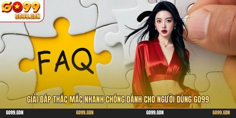 Giải đáp thắc mắc nhanh chóng dành cho người dùng GO99