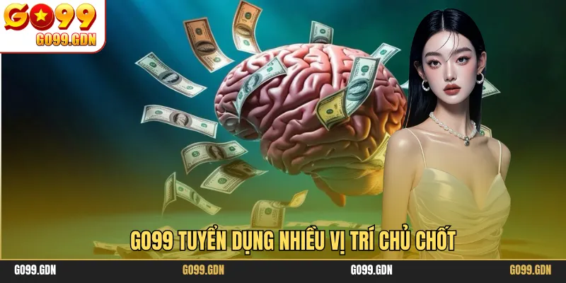 GO99 tuyển dụng nhiều vị trí chủ chốt