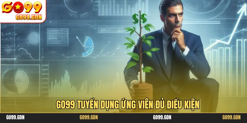 GO99 tuyển dụng ứng viên đủ điều kiện