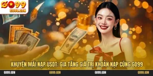 Khuyến mãi nạp USDT: Gia tăng giá trị khoản nạp cùng GO99