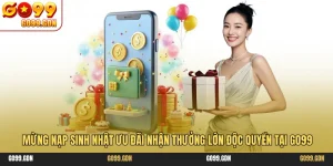 Mừng Nạp Sinh Nhật Ưu Đãi Nhận Thưởng Lớn Độc Quyền Tại GO99