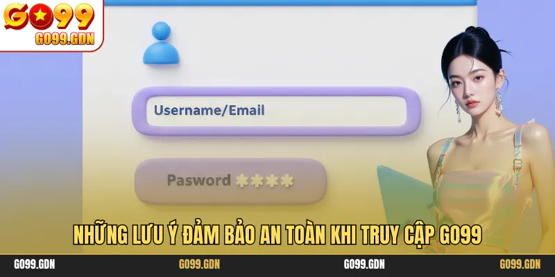 Những lưu ý đảm bảo an toàn khi truy cập GO99