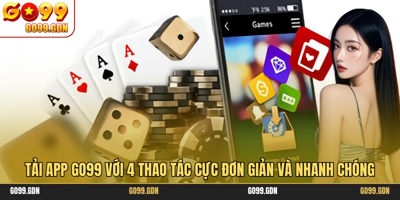 Tải App GO99 Với 4 Thao Tác Cực Đơn Giản Và Nhanh Chóng
