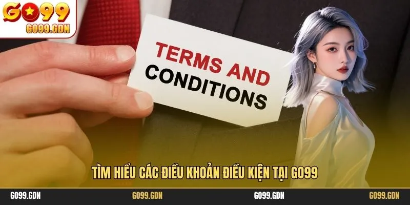 Tìm hiểu các điều khoản điều kiện tại GO99