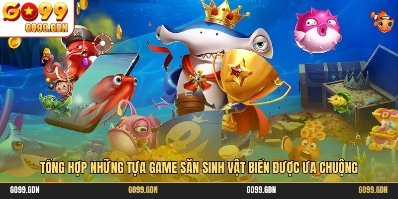 Tổng hợp những tựa game săn sinh vật biển được ưa chuộng