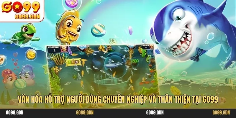 Văn hóa hỗ trợ người dùng chuyên nghiệp và thân thiện tại GO99